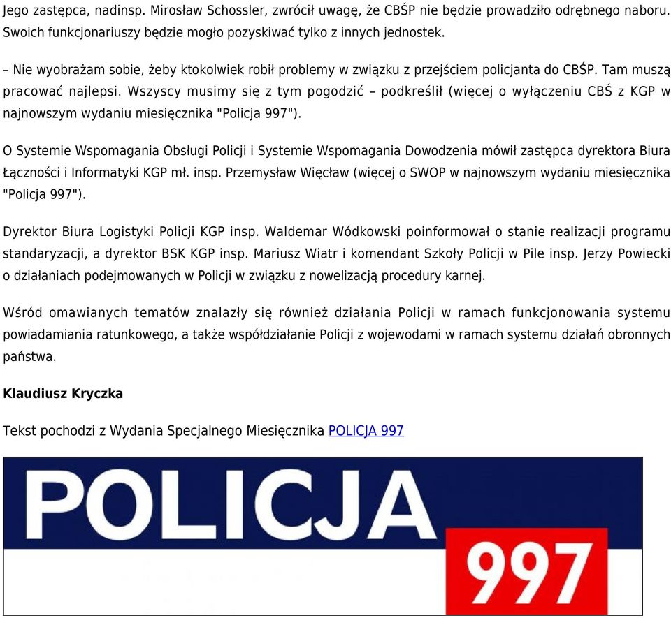 Wszyscy musimy się z tym pogodzić podkreślił (więcej o wyłączeniu CBŚ z KGP w najnowszym wydaniu miesięcznika "Policja 997").