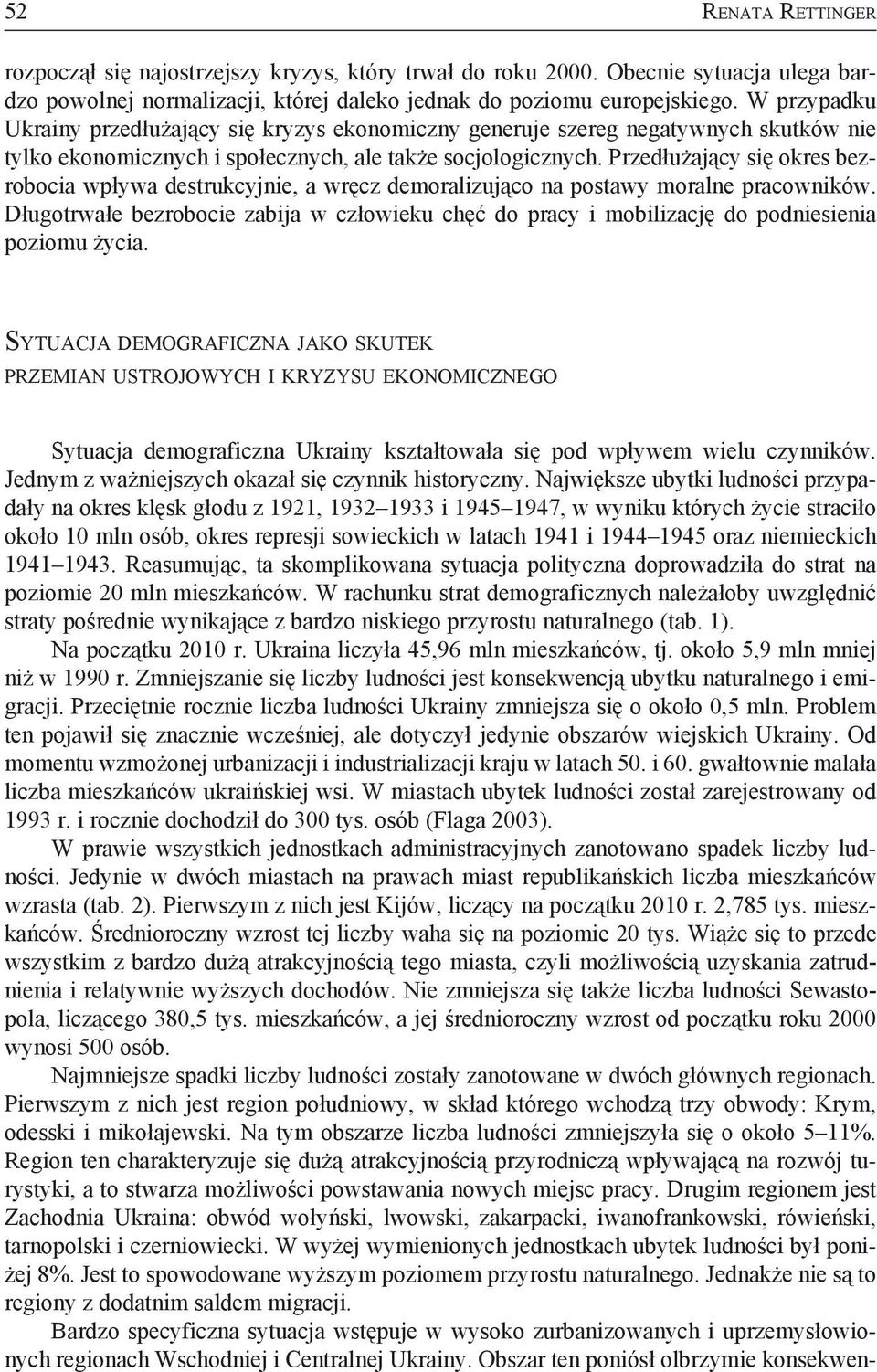 Przedłużający się okres bezrobocia wpływa destrukcyjnie, a wręcz demoralizująco na postawy moralne pracowników.