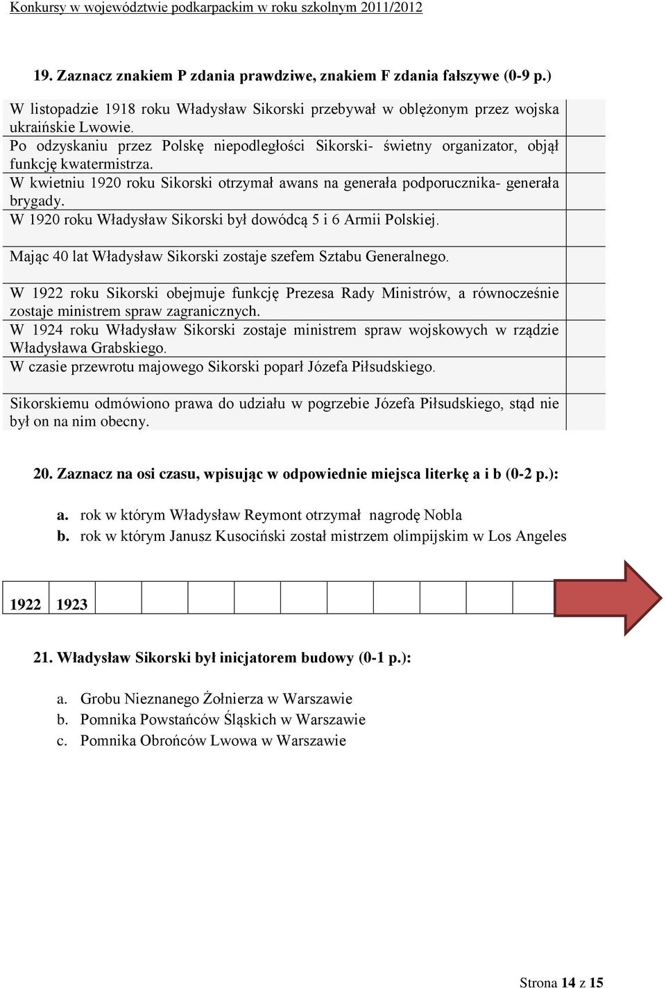 W 1920 roku Władysław Sikorski był dowódcą 5 i 6 Armii Polskiej. Mając 40 lat Władysław Sikorski zostaje szefem Sztabu Generalnego.