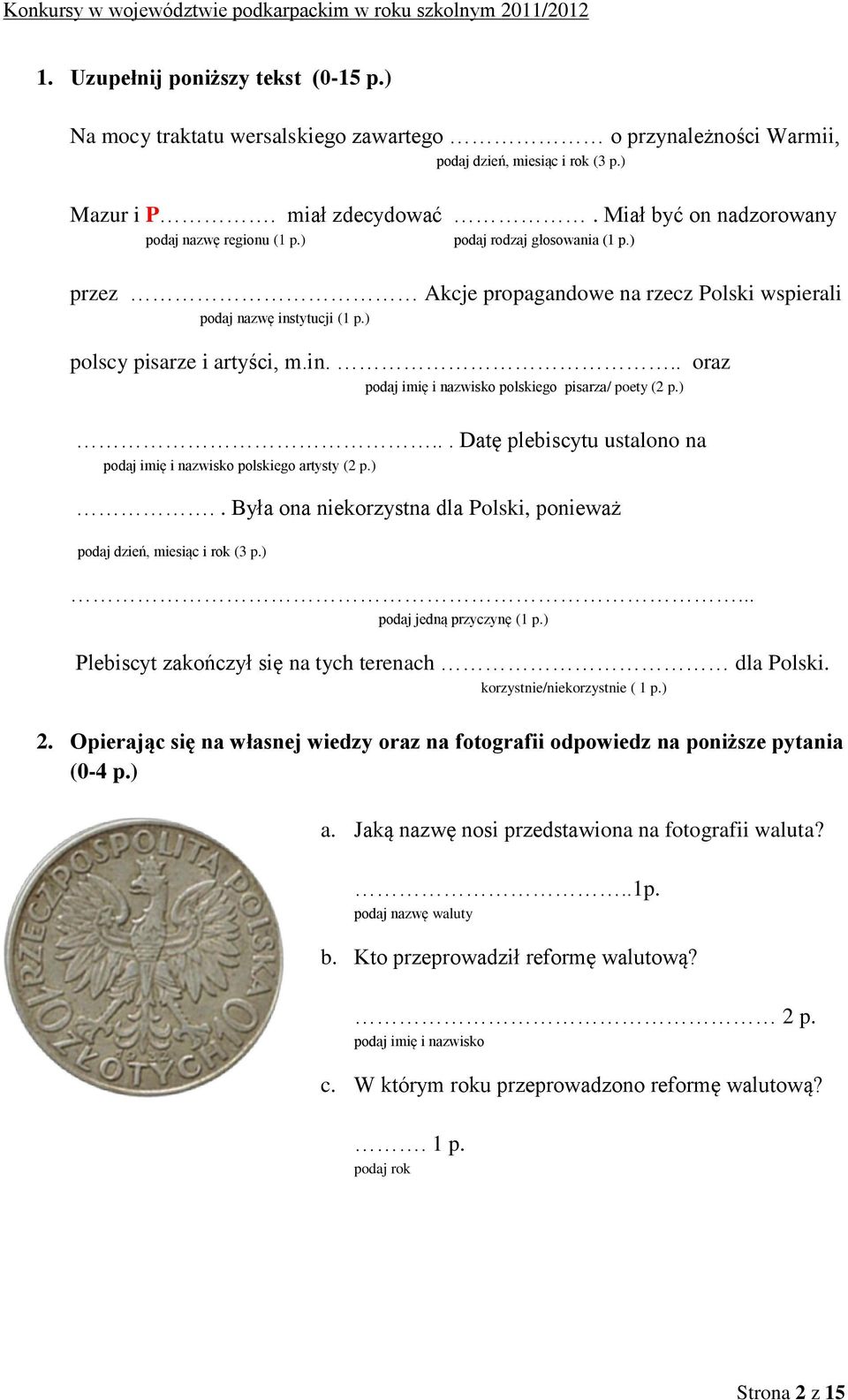 tytucji (1 p.) polscy pisarze i artyści, m.in... oraz podaj imię i nazwisko polskiego pisarza/ poety (2 p.)... Datę plebiscytu ustalono na podaj imię i nazwisko polskiego artysty (2 p.).. Była ona niekorzystna dla Polski, ponieważ podaj dzień, miesiąc i rok (3 p.