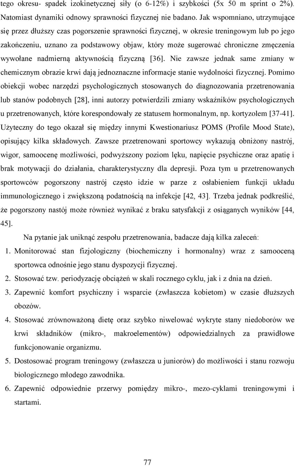 zmęczenia wywołane nadmierną aktywnością fizyczną [36]. Nie zawsze jednak same zmiany w chemicznym obrazie krwi dają jednoznaczne informacje stanie wydolności fizycznej.