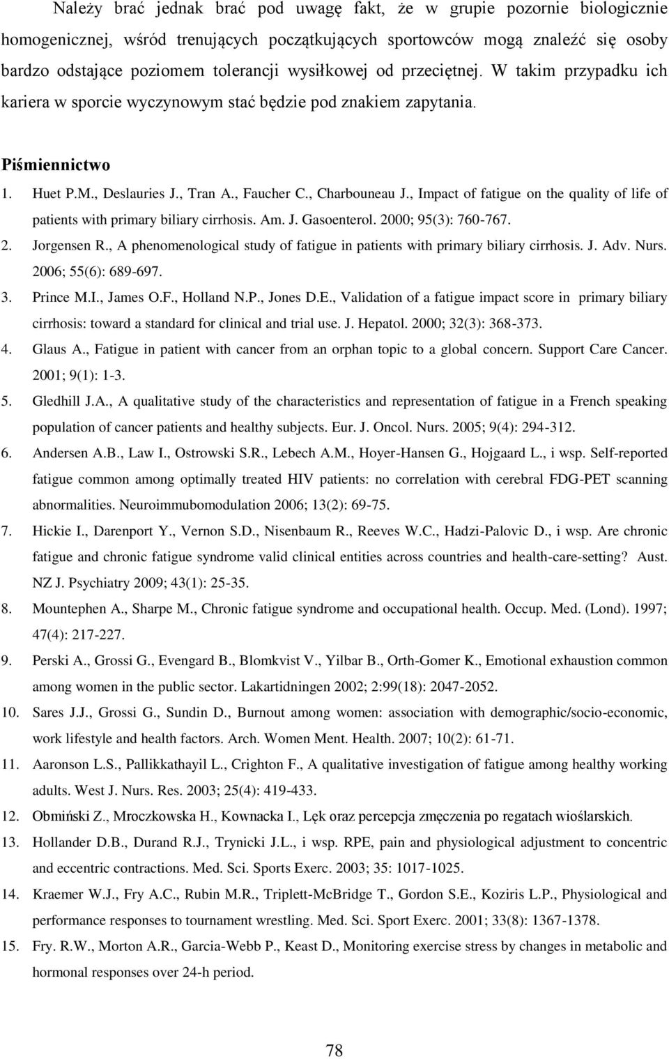 , Impact of fatigue on the quality of life of patients with primary biliary cirrhosis. Am. J. Gasoenterol. 2000; 95(3): 760-767. 2. Jorgensen R.