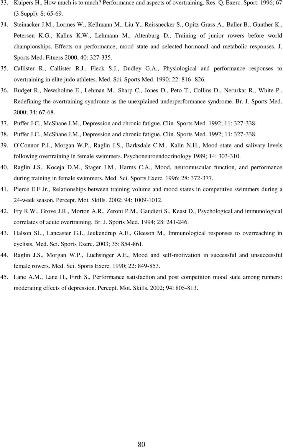 Effects on performance, mood state and selected hormonal and metabolic responses. J. Sports Med. Fitness 2000, 40: 327-335. 35. Callister R., Callister R.J., Fleck S.J., Dudley G.A.