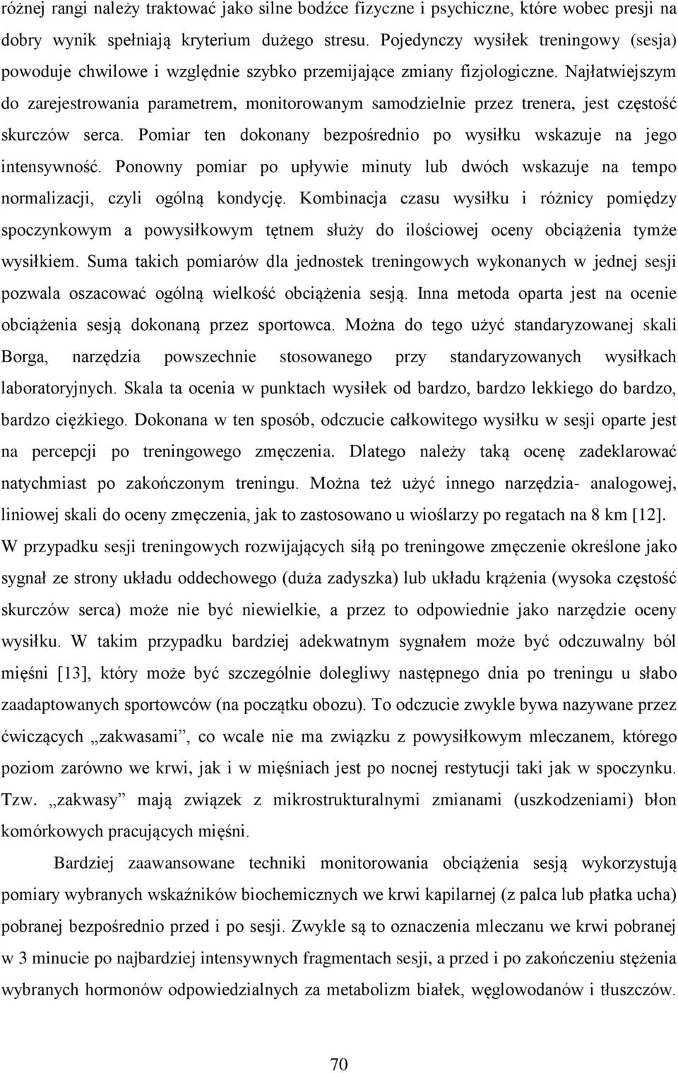 Najłatwiejszym do zarejestrowania parametrem, monitorowanym samodzielnie przez trenera, jest częstość skurczów serca. Pomiar ten dokonany bezpośrednio po wysiłku wskazuje na jego intensywność.