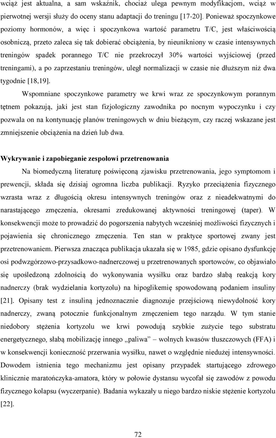 treningów spadek porannego T/C nie przekroczył 30% wartości wyjściowej (przed treningami), a po zaprzestaniu treningów, uległ normalizacji w czasie nie dłuższym niż dwa tygodnie [18,19].