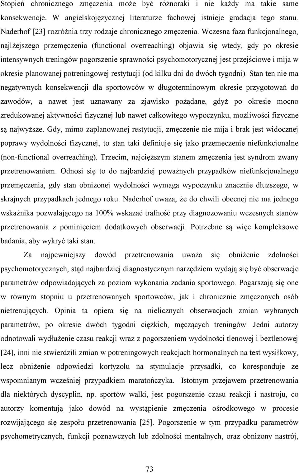 Wczesna faza funkcjonalnego, najlżejszego przemęczenia (functional overreaching) objawia się wtedy, gdy po okresie intensywnych treningów pogorszenie sprawności psychomotorycznej jest przejściowe i