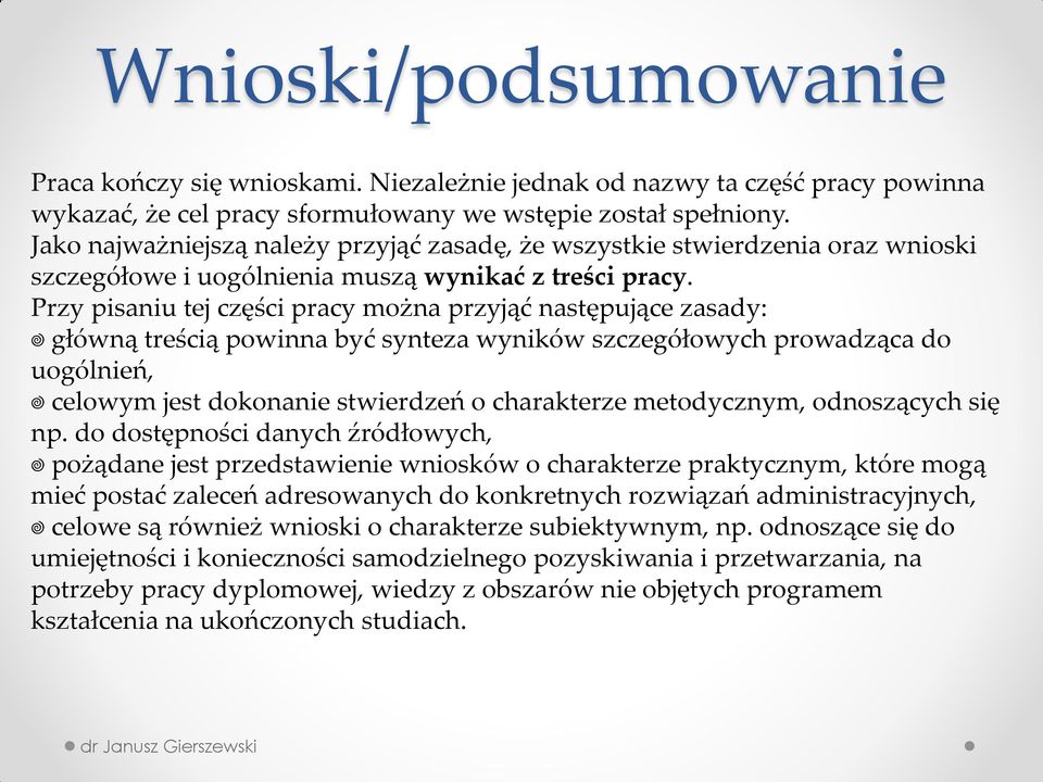 Przy pisaniu tej części pracy można przyjąć następujące zasady: główną treścią powinna być synteza wyników szczegółowych prowadząca do uogólnień, celowym jest dokonanie stwierdzeń o charakterze