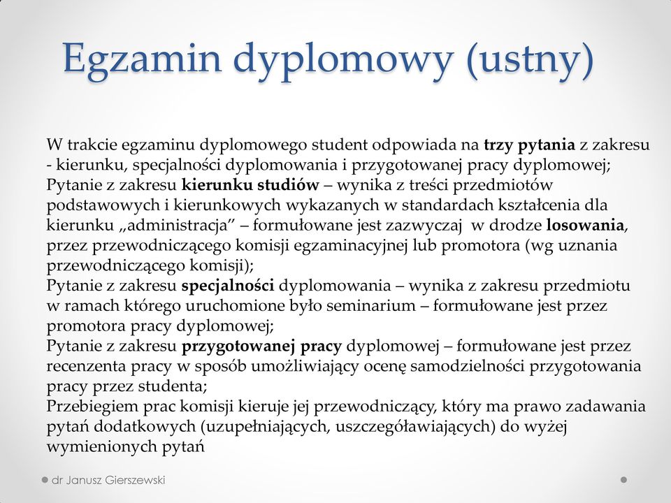 komisji egzaminacyjnej lub promotora (wg uznania przewodniczącego komisji); Pytanie z zakresu specjalności dyplomowania wynika z zakresu przedmiotu w ramach którego uruchomione było seminarium