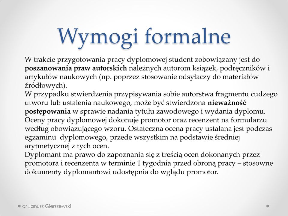 W przypadku stwierdzenia przypisywania sobie autorstwa fragmentu cudzego utworu lub ustalenia naukowego, może być stwierdzona nieważność postępowania w sprawie nadania tytułu zawodowego i wydania