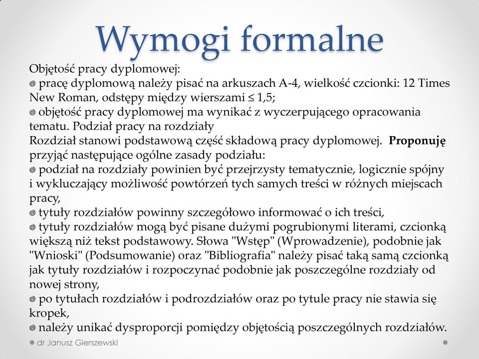 Proponuję przyjąć następujące ogólne zasady podziału: podział na rozdziały powinien być przejrzysty tematycznie, logicznie spójny i wykluczający możliwość powtórzeń tych samych treści w różnych