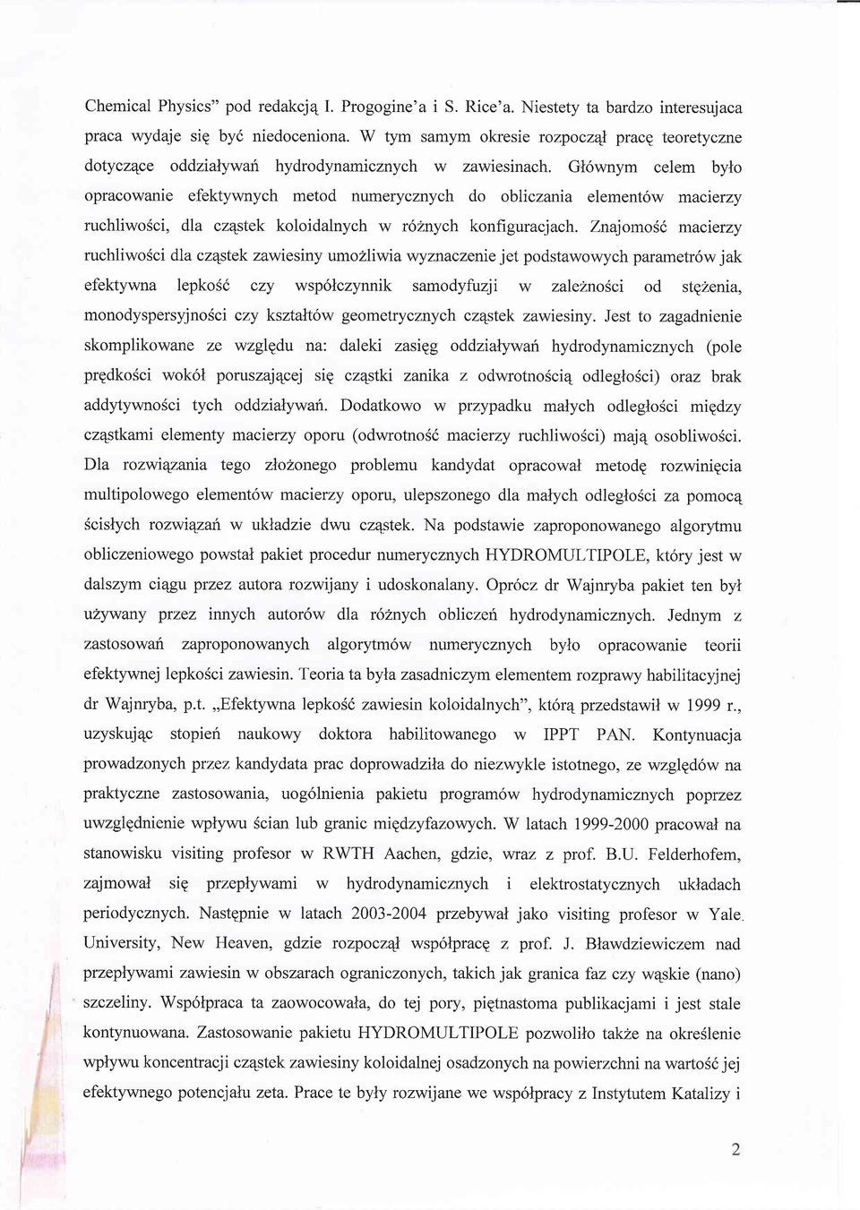 Gl6wnym celem bylo opracowanie efektywnych metod numerycznych do obliczania element6w macrerzy ruchliwosci, dia czqstek koloidalnych w rohnych konfiguracjach.