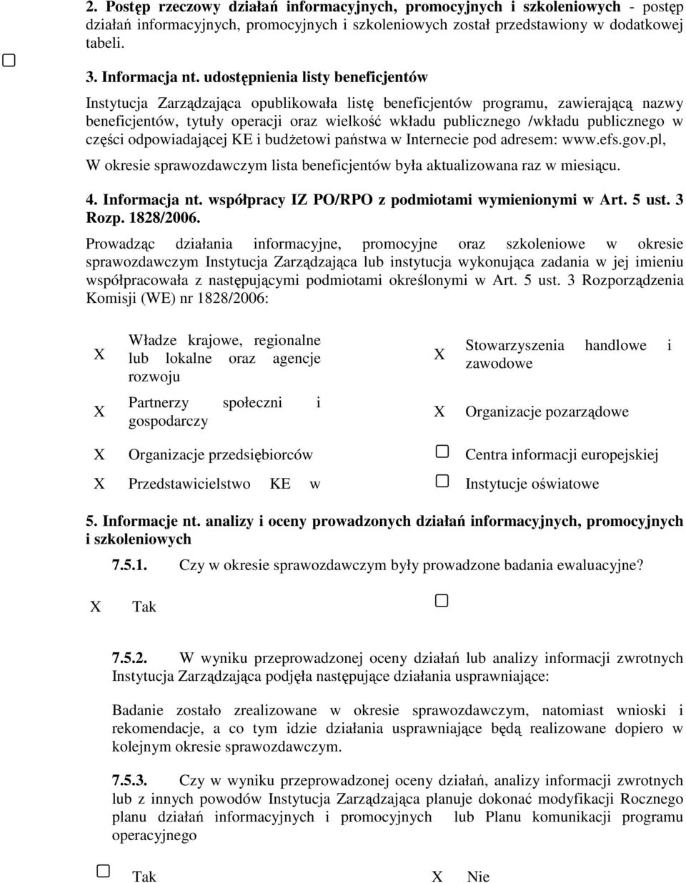 publicznego w części odpowiadającej KE i budŝetowi państwa w Internecie pod adresem: www.efs.gov.pl, W okresie sprawozdawczym lista beneficjentów była aktualizowana raz w miesiącu. 4. Informacja nt.