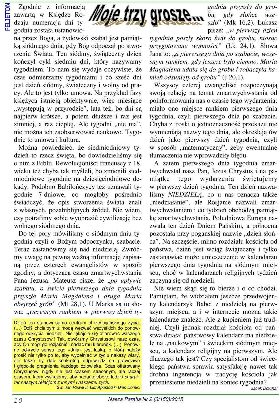 ( ) Ponowne odkrycie sensu tego «dnia» jest łaską, o którą należy prosić nie tylko po to, aby wypełniać w życiu nakazy wiary, ale także by dać konkretną odpowiedź na prawdziwe i głębokie pragnienia