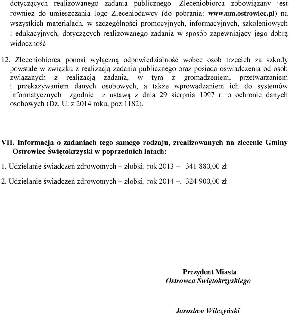 Zleceniobiorca ponosi wyłączną odpowiedzialność wobec osób trzecich za szkody powstałe w związku z realizacją zadania publicznego oraz posiada oświadczenia od osób związanych z realizacją zadania, w