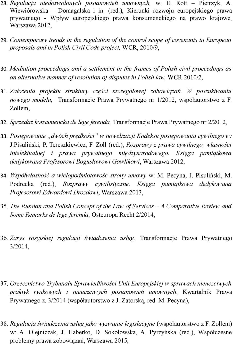 Contemporary trends in the regulation of the control scope of covenants in European proposals and in Polish Civil Code project, WCR, 2010/9, 30.