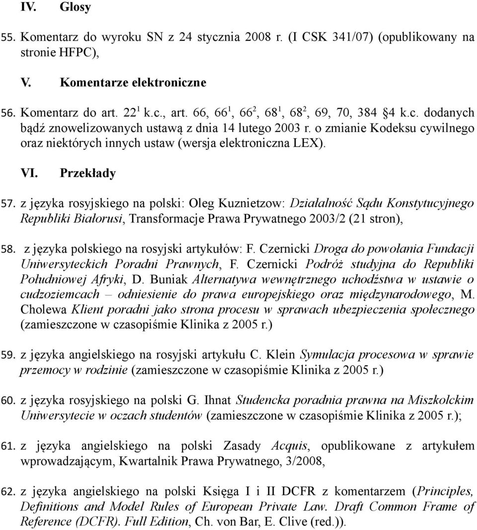 Przekłady 57. z języka rosyjskiego na polski: Oleg Kuznietzow: Działalność Sądu Konstytucyjnego Republiki Białorusi, Transformacje Prawa Prywatnego 2003/2 (21 stron), 58.