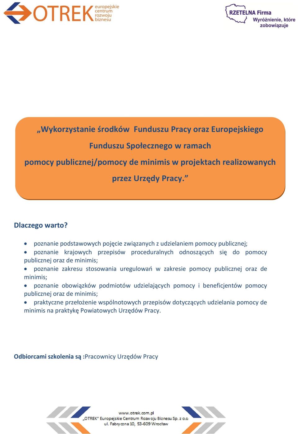 poznanie podstawowych pojęcie związanych z udzielaniem pomocy publicznej; poznanie krajowych przepisów proceduralnych odnoszących się do pomocy publicznej oraz de minimis;