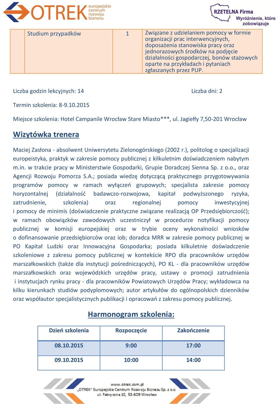 2015 Miejsce szkolenia: Hotel Campanile Wrocław Stare Miasto***, ul. Jagiełły 7,50-201 Wrocław Wizytówka trenera Maciej Zasłona - absolwent Uniwersytetu Zielonogórskiego (2002 r.