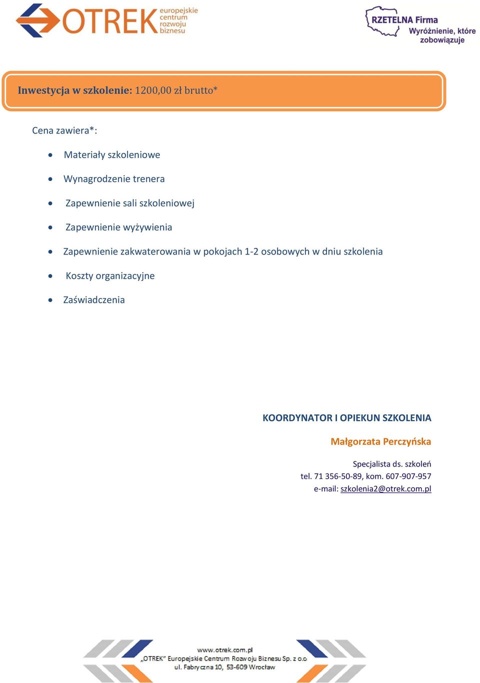 1-2 osobowych w dniu szkolenia Koszty organizacyjne Zaświadczenia KOORDYNATOR I OPIEKUN SZKOLENIA