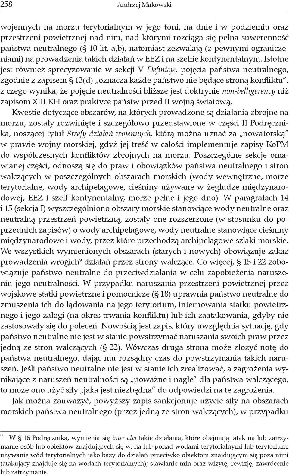 Istotne jest również sprecyzowanie w sekcji V Definicje, pojęcia państwa neutralnego, zgodnie z zapisem 13(d) oznacza każde państwo nie będące stroną konfliktu, z czego wynika, że pojęcie