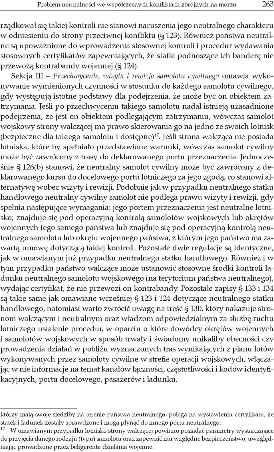 Również państwa neutralne są upoważnione do wprowadzenia stosownej kontroli i procedur wydawania stosownych certyfikatów zapewniających, że statki podnoszące ich banderę nie przewożą kontrabandy