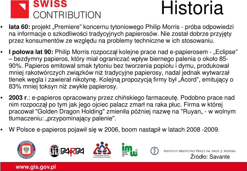 I połowa lat 90: Philip Morris rozpoczął kolejne prace nad e-papierosem - Eclipse bezdymny papieros, który miał ograniczać wpływ biernego palenia o około 85-90%.