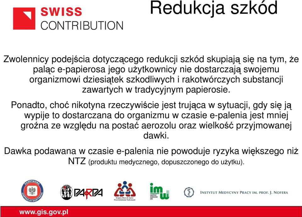 Ponadto, choć nikotyna rzeczywiście jest trująca w sytuacji, gdy się ją wypije to dostarczana do organizmu w czasie e-palenia jest mniej