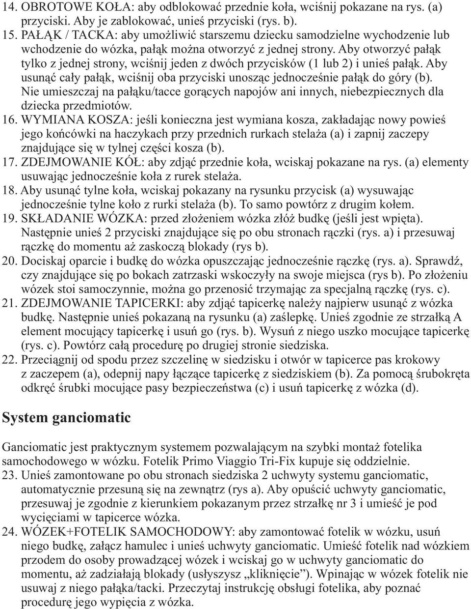 Aby otworzyæ pa³¹k tylko z jednej strony, wciœnij jeden z dwóch przycisków (1 lub 2) i unieœ pa³¹k. Aby usun¹æ ca³y pa³¹k, wciœnij oba przyciski unosz¹c jednoczeœnie pa³¹k do góry (b).