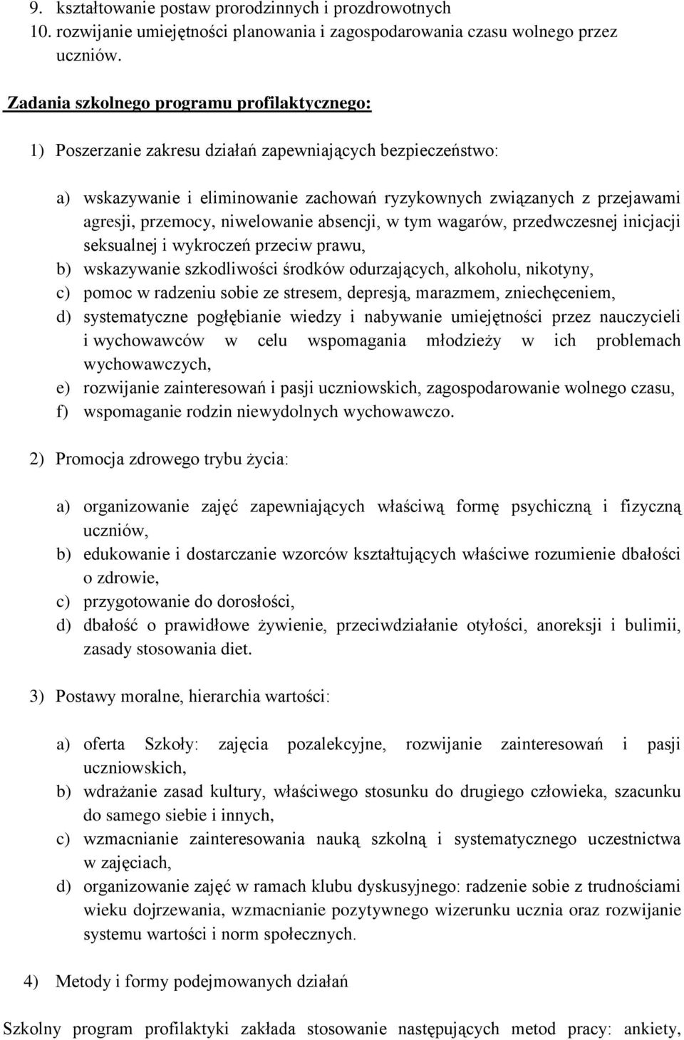 przemocy, niwelowanie absencji, w tym wagarów, przedwczesnej inicjacji seksualnej i wykroczeń przeciw prawu, b) wskazywanie szkodliwości środków odurzających, alkoholu, nikotyny, c) pomoc w radzeniu