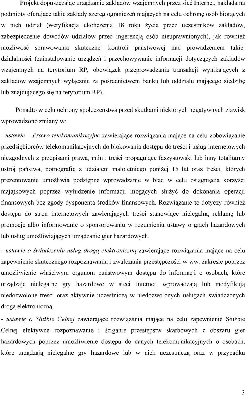 państwowej nad prowadzeniem takiej działalności (zainstalowanie urządzeń i przechowywanie informacji dotyczących zakładów wzajemnych na terytorium RP, obowiązek przeprowadzania transakcji