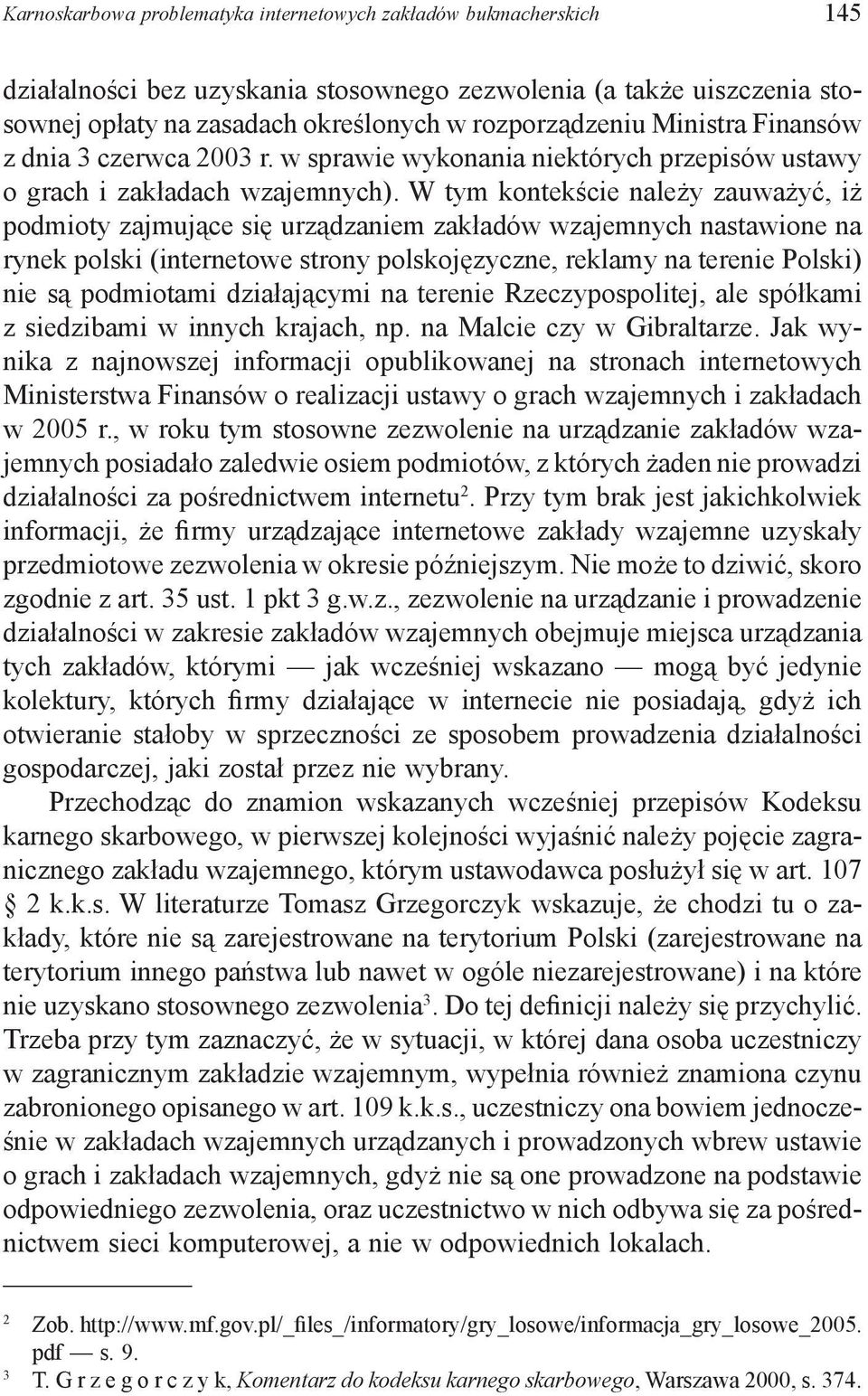 W tym kontekście należy zauważyć, iż podmioty zajmujące się urządzaniem zakładów wzajemnych nastawione na rynek polski (internetowe strony polskojęzyczne, reklamy na terenie Polski) nie są podmiotami