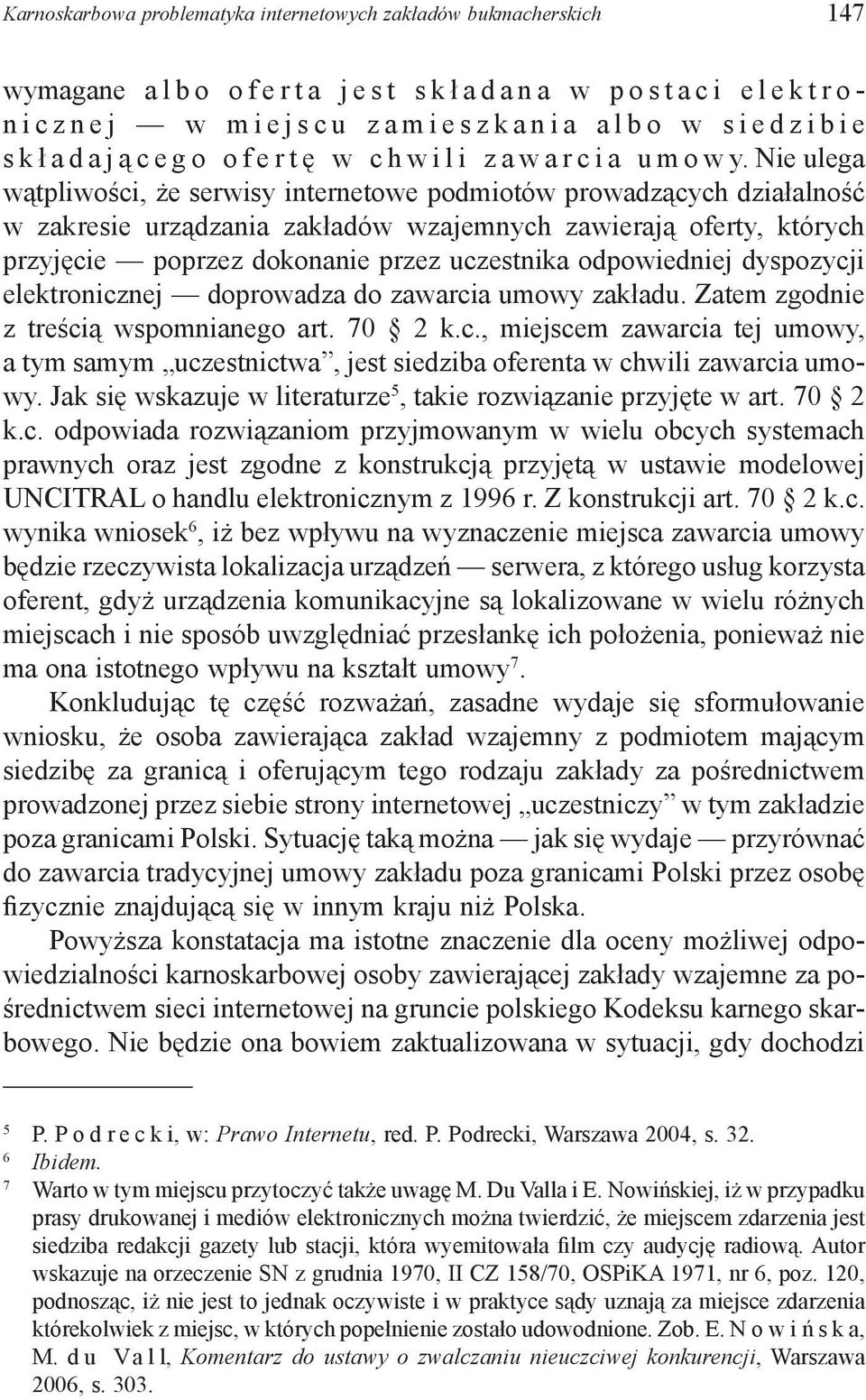 Nie ulega wątpliwości, że serwisy internetowe podmiotów prowadzących działalność w zakresie urządzania zakładów wzajemnych zawierają oferty, których przyjęcie poprzez dokonanie przez uczestnika