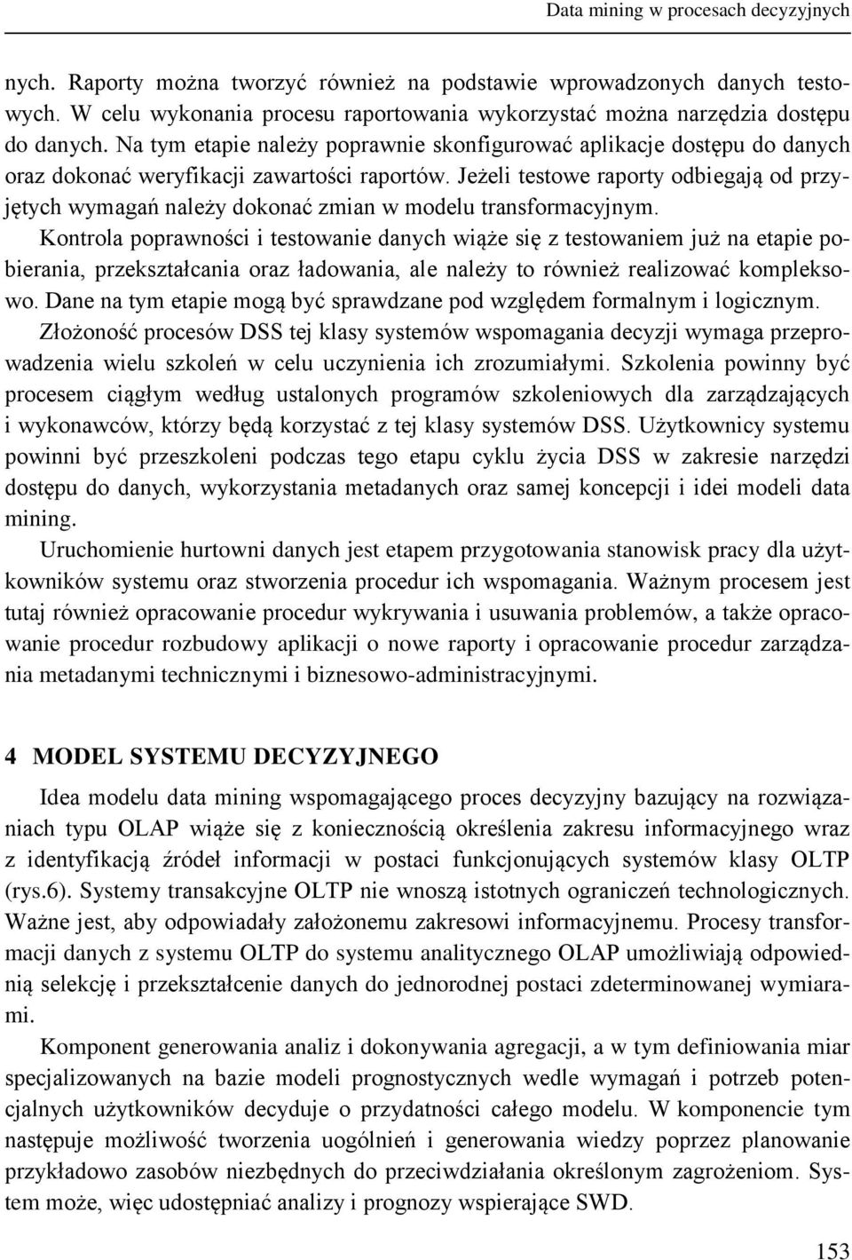 Na tym etapie należy poprawnie skonfigurować aplikacje dostępu do danych oraz dokonać weryfikacji zawartości raportów.