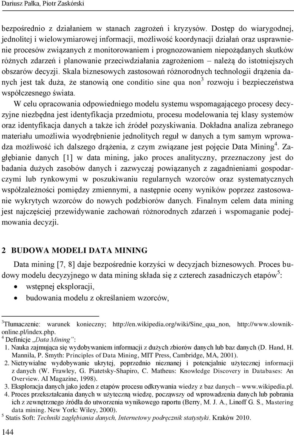 zdarzeń i planowanie przeciwdziałania zagrożeniom należą do istotniejszych obszarów decyzji.