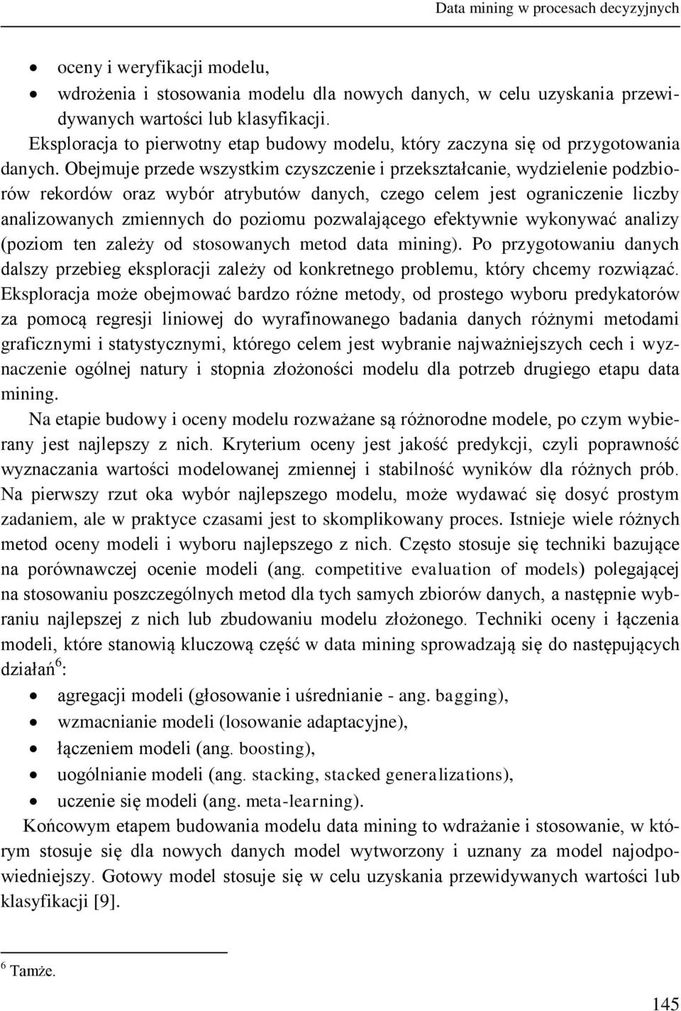 Obejmuje przede wszystkim czyszczenie i przekształcanie, wydzielenie podzbiorów rekordów oraz wybór atrybutów danych, czego celem jest ograniczenie liczby analizowanych zmiennych do poziomu