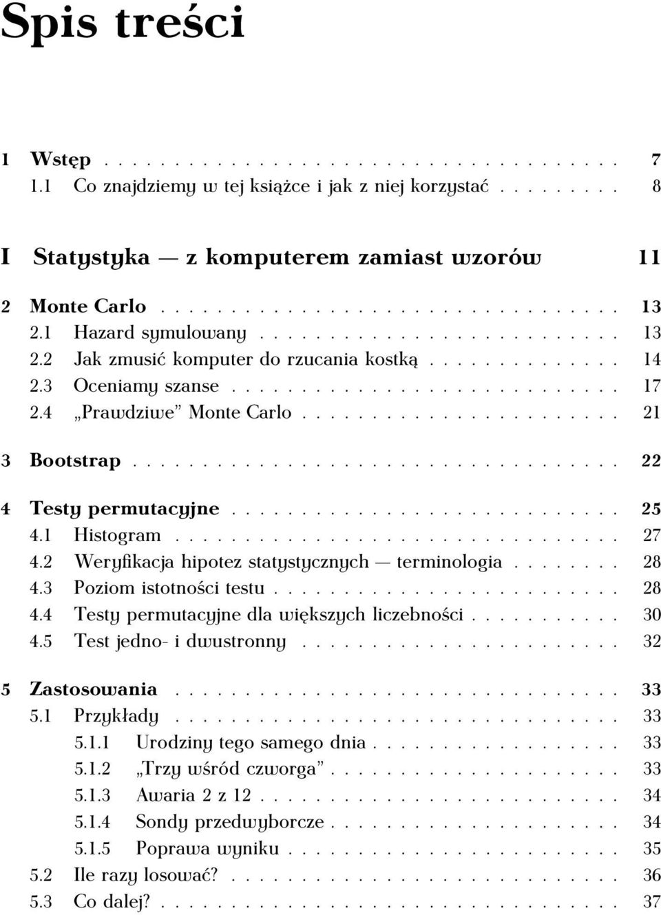 ...................... 21 3 Bootstrap................................... 22 4 Testy permutacyjne............................ 25 4.1 Histogram................................ 27 4.