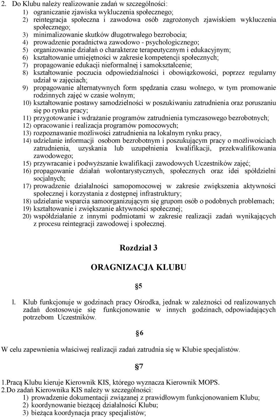 umiejętności w zakresie kompetencji społecznych; 7) propagowanie edukacji nieformalnej i samokształcenie; 8) kształtowanie poczucia odpowiedzialności i obowiązkowości, poprzez regularny udział w