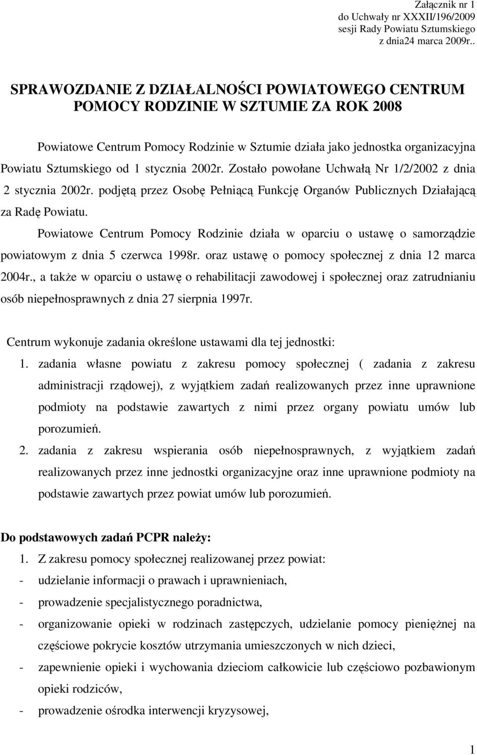 stycznia 2002r. Zostało powołane Uchwałą Nr 1/2/2002 z dnia 2 stycznia 2002r. podjętą przez Osobę Pełniącą Funkcję Organów Publicznych Działającą za Radę Powiatu.