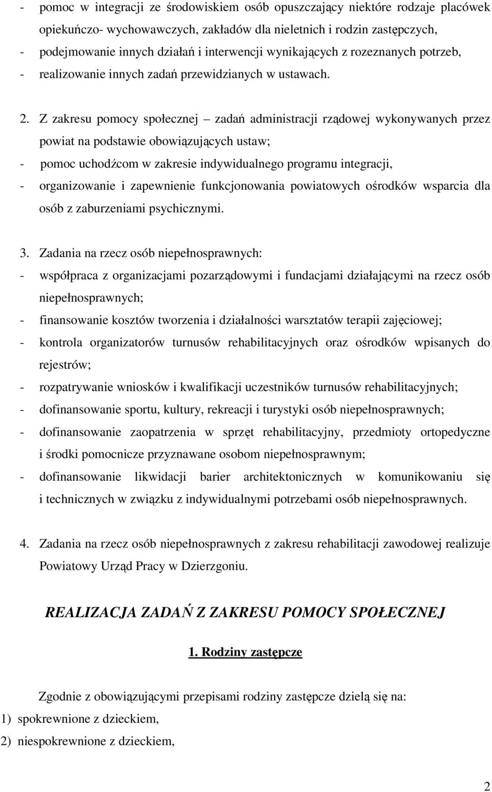 Z zakresu pomocy społecznej zadań administracji rządowej wykonywanych przez powiat na podstawie obowiązujących ustaw; - pomoc uchodźcom w zakresie indywidualnego programu integracji, - organizowanie