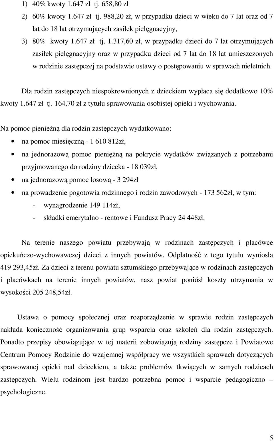 647 zł tj. 988,20 zł, w przypadku dzieci w wieku do 7 lat oraz od 7 lat do 18