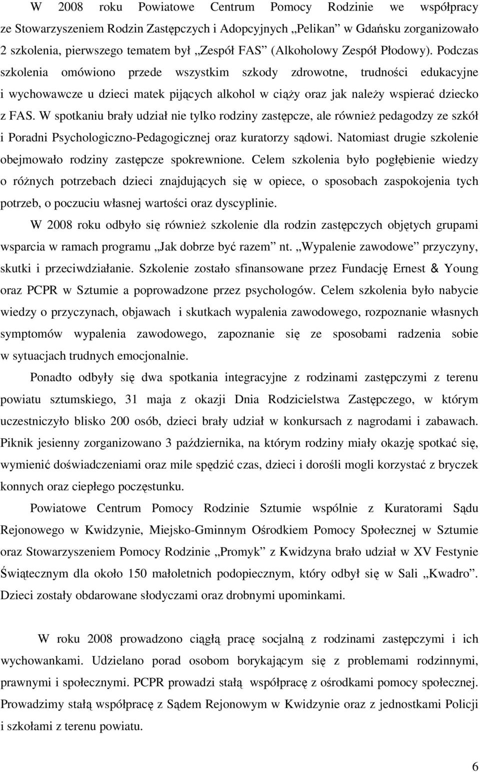 Podczas szkolenia omówiono przede wszystkim szkody zdrowotne, trudności edukacyjne i wychowawcze u dzieci matek pijących alkohol w ciąży oraz jak należy wspierać dziecko z FAS.