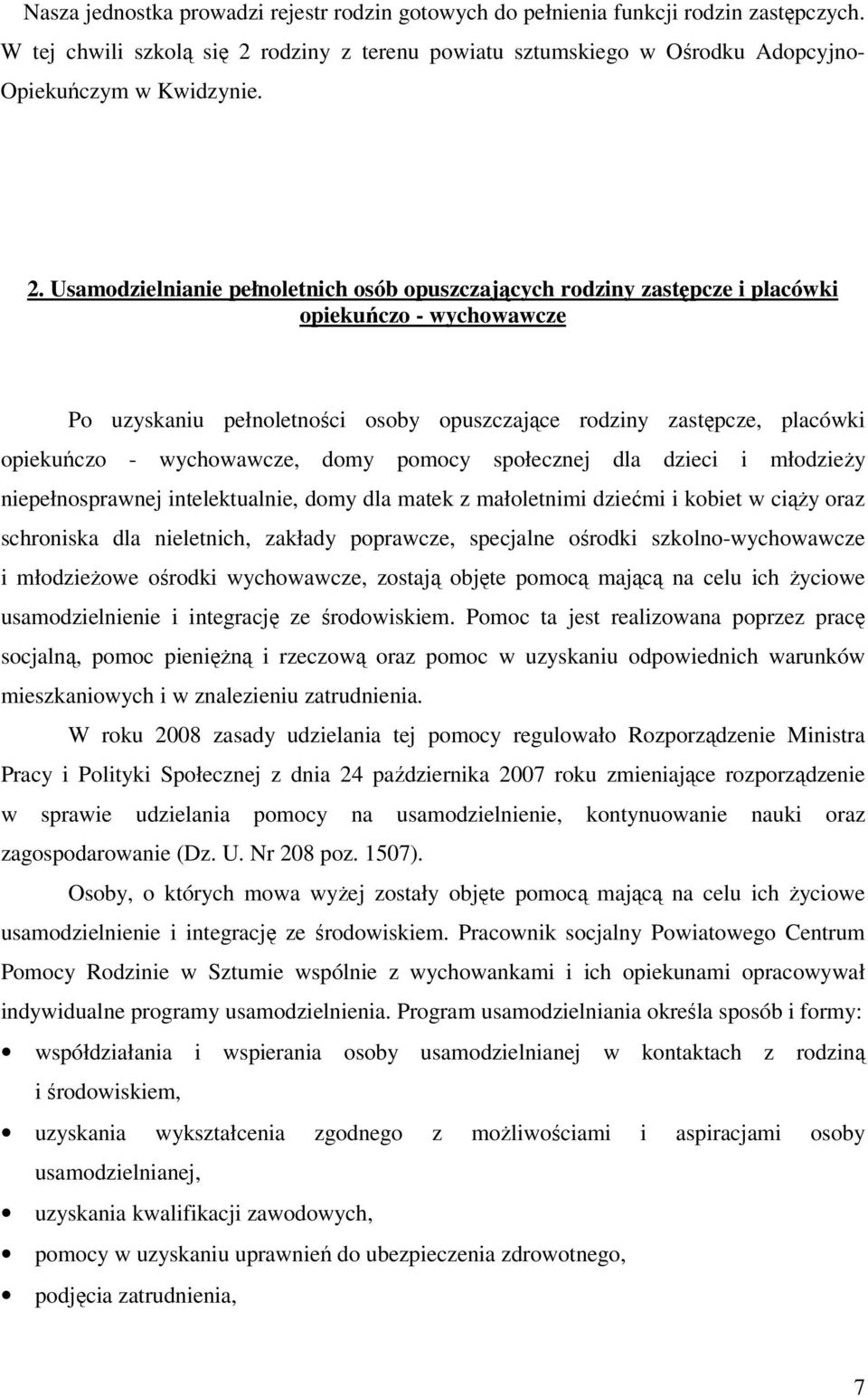 wychowawcze, domy pomocy społecznej dla dzieci i młodzieży niepełnosprawnej intelektualnie, domy dla matek z małoletnimi dziećmi i kobiet w ciąży oraz schroniska dla nieletnich, zakłady poprawcze,