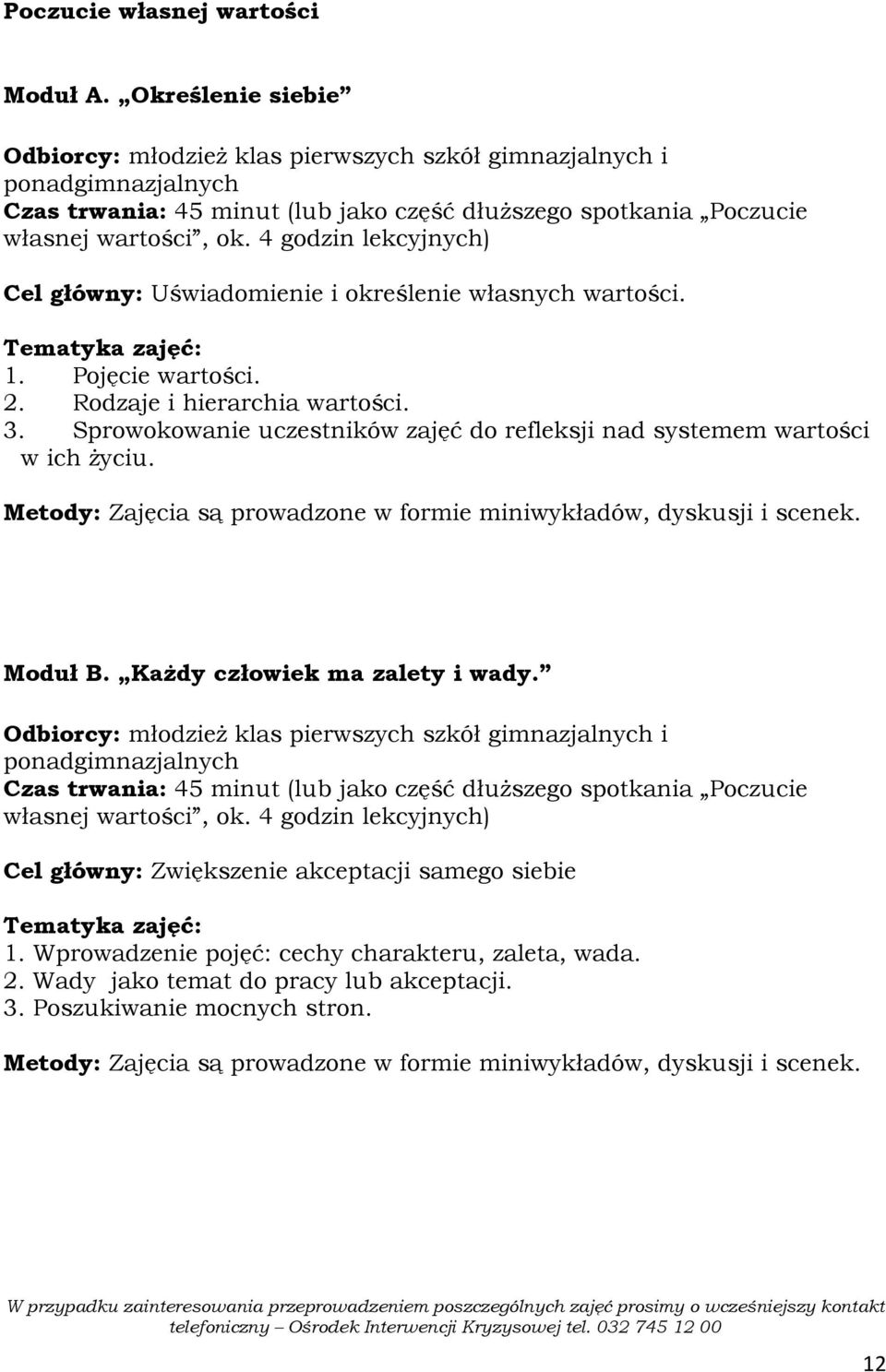 Sprowokowanie uczestników zajęć do refleksji nad systemem wartości w ich Ŝyciu. Moduł B. KaŜdy człowiek ma zalety i wady.