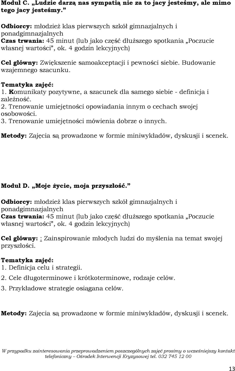 Trenowanie umiejętności opowiadania innym o cechach swojej osobowości. 3. Trenowanie umiejętności mówienia dobrze o innych. Moduł D. Moje Ŝycie, moja przyszłość.