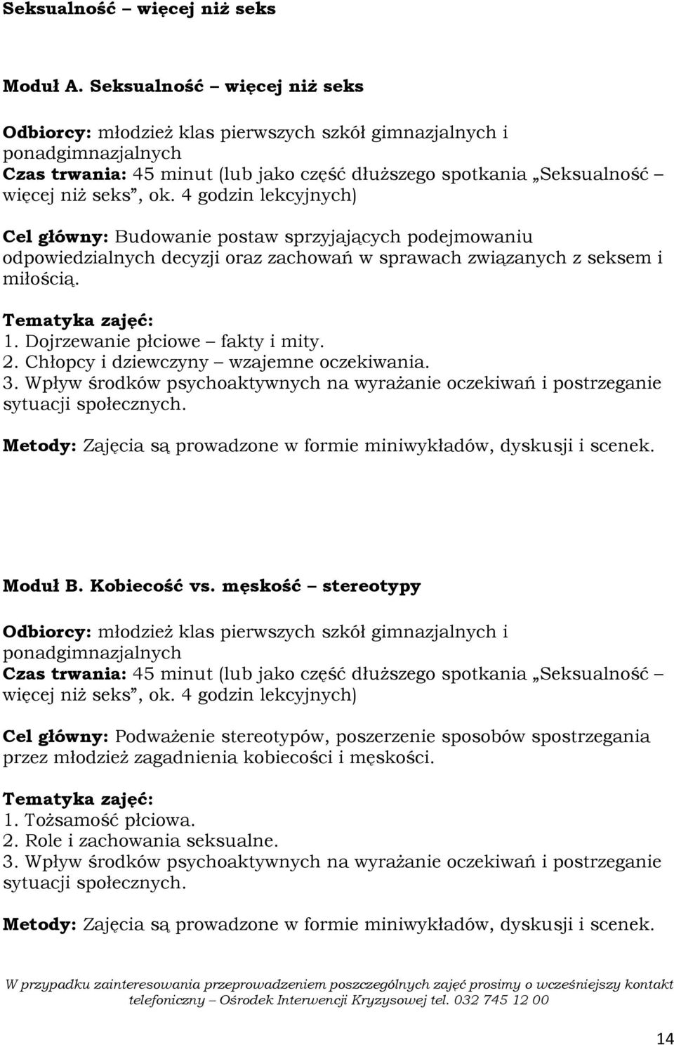 Chłopcy i dziewczyny wzajemne oczekiwania. 3. Wpływ środków psychoaktywnych na wyraŝanie oczekiwań i postrzeganie sytuacji społecznych. Moduł B. Kobiecość vs.