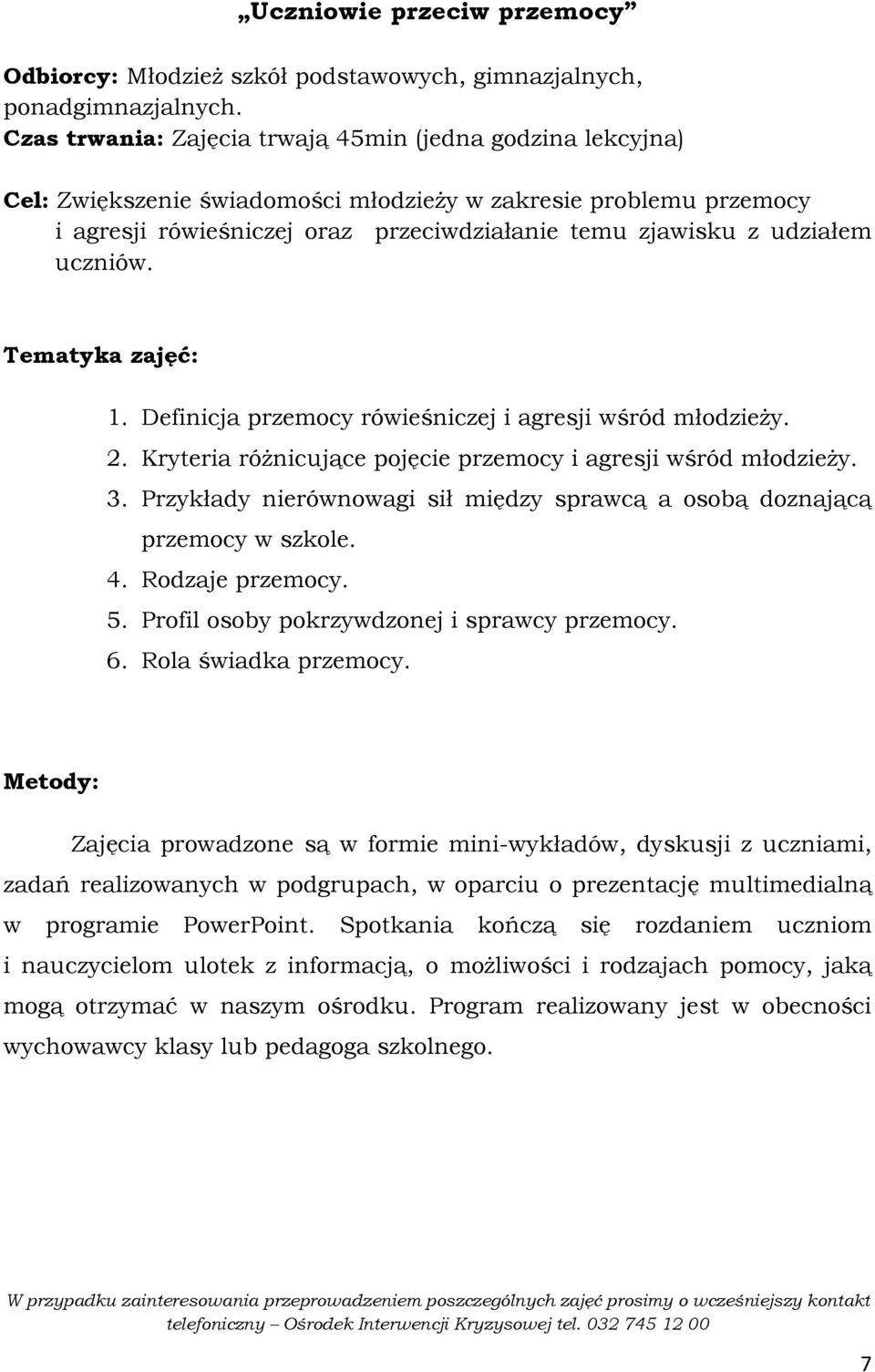 uczniów. 1. Definicja przemocy rówieśniczej i agresji wśród młodzieŝy. 2. Kryteria róŝnicujące pojęcie przemocy i agresji wśród młodzieŝy. 3.