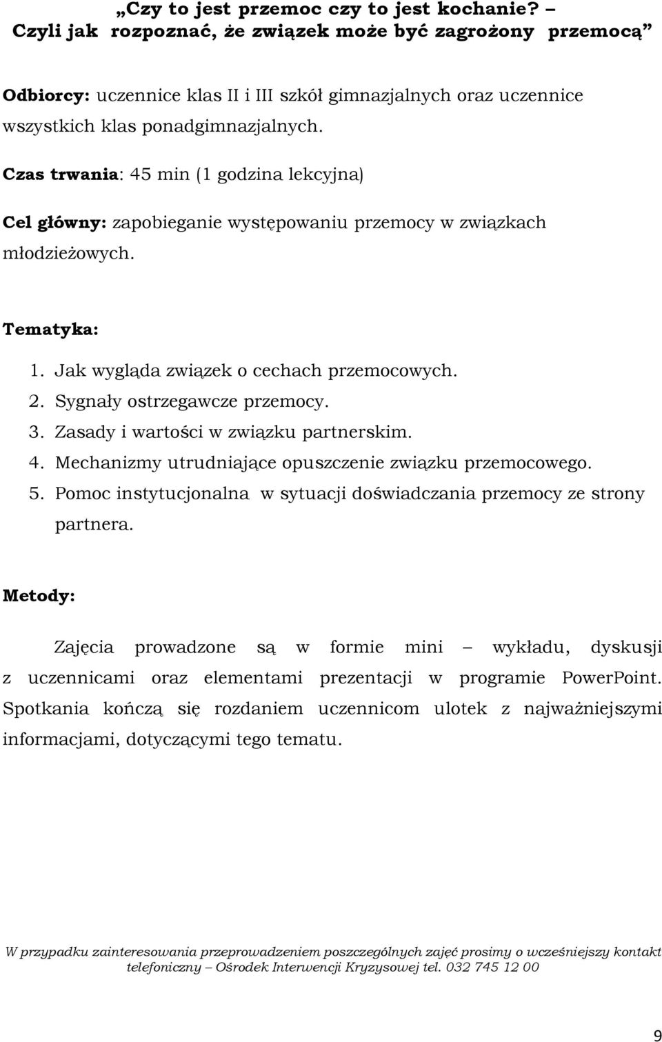 Sygnały ostrzegawcze przemocy. 3. Zasady i wartości w związku partnerskim. 4. Mechanizmy utrudniające opuszczenie związku przemocowego. 5.