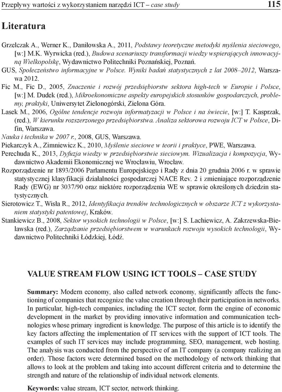 Wyniki badań statystycznych z lat 2008 2012, Warszawa 2012. Fic M., Fic D., 2005, Znaczenie i rozwój przedsiębiorstw sektora high-tech w Europie i Polsce, [w:] M. Dudek (red.