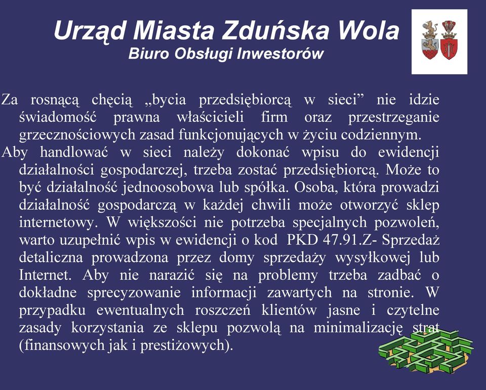 Osoba, która prowadzi działalność gospodarczą w każdej chwili może otworzyć sklep internetowy. W większości nie potrzeba specjalnych pozwoleń, warto uzupełnić wpis w ewidencji o kod PKD 47.91.