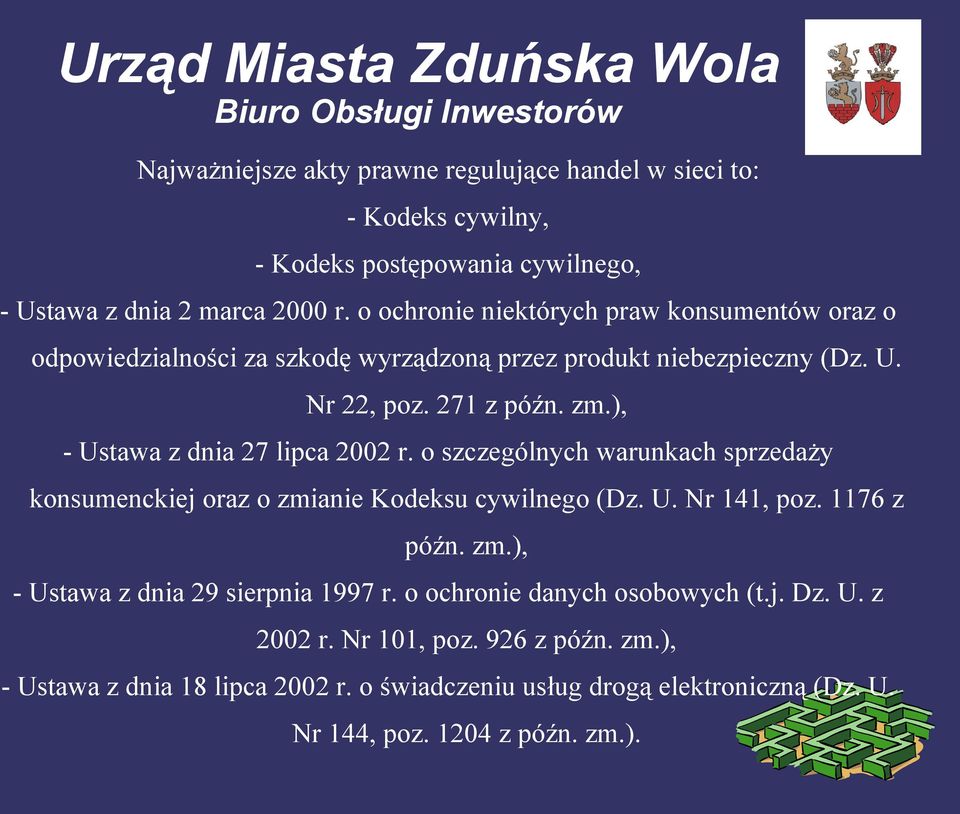 ), - Ustawa z dnia 27 lipca 2002 r. o szczególnych warunkach sprzedaży konsumenckiej oraz o zmianie Kodeksu cywilnego (Dz. U. Nr 141, poz. 1176 z późn. zm.), - Ustawa z dnia 29 sierpnia 1997 r.